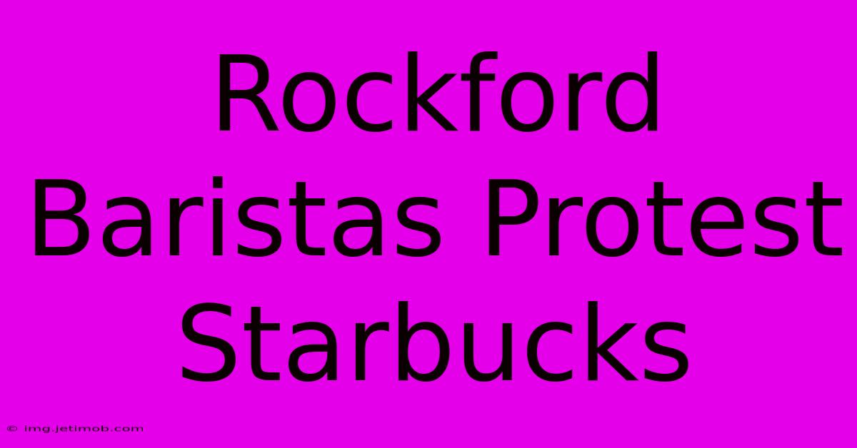 Rockford Baristas Protest Starbucks