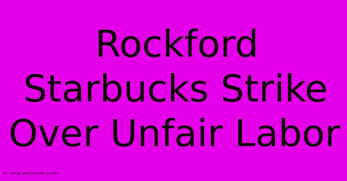 Rockford Starbucks Strike Over Unfair Labor