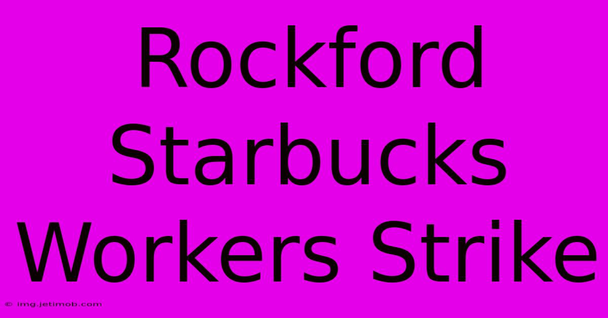 Rockford Starbucks Workers Strike