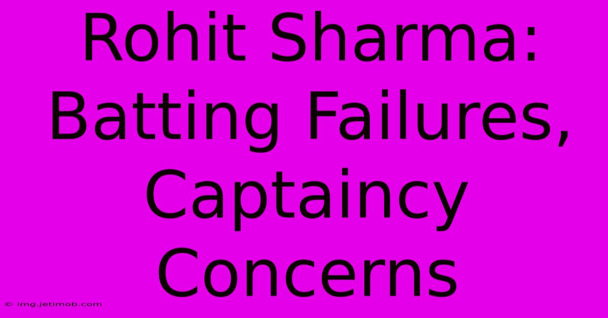 Rohit Sharma:  Batting Failures, Captaincy Concerns