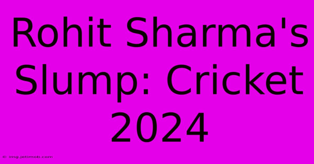 Rohit Sharma's Slump: Cricket 2024