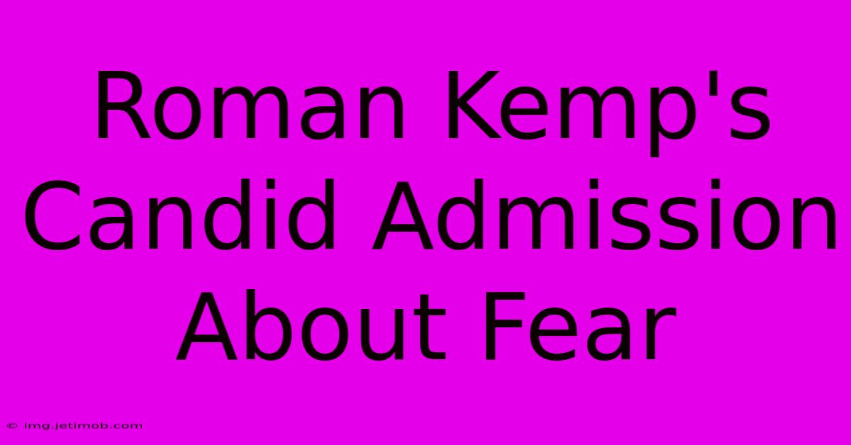 Roman Kemp's Candid Admission About Fear