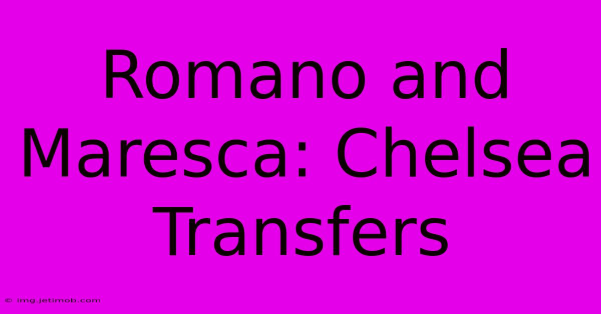 Romano And Maresca: Chelsea Transfers