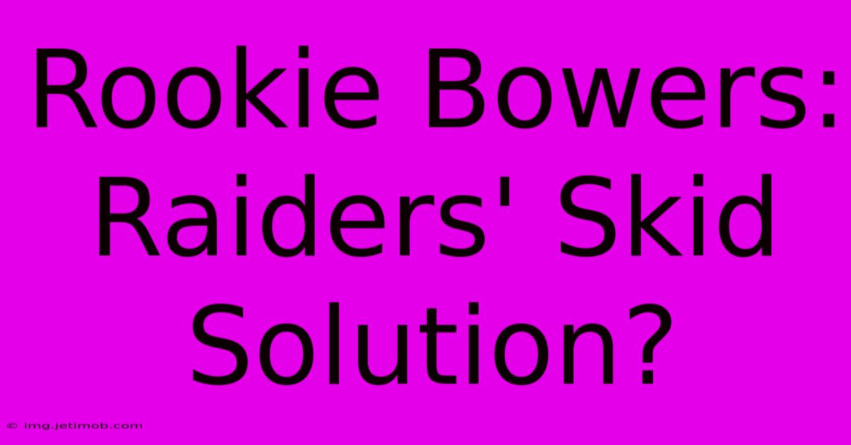 Rookie Bowers: Raiders' Skid Solution?