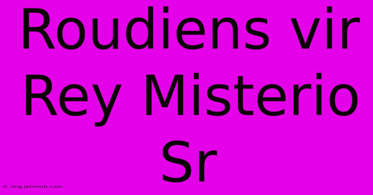 Roudiens Vir Rey Misterio Sr