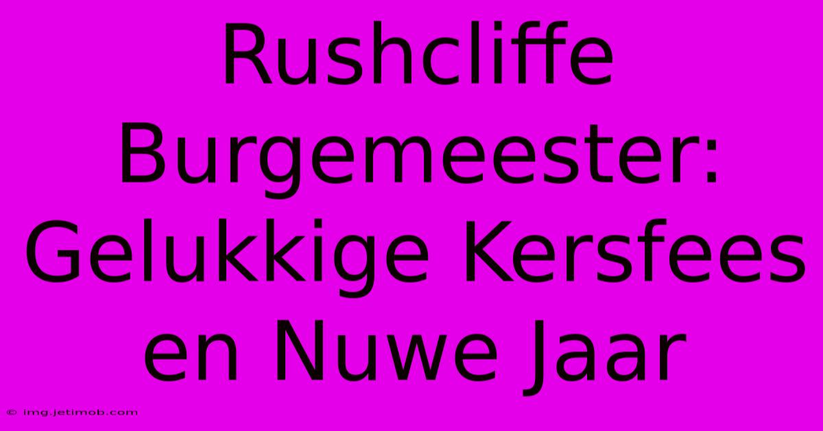 Rushcliffe Burgemeester: Gelukkige Kersfees En Nuwe Jaar