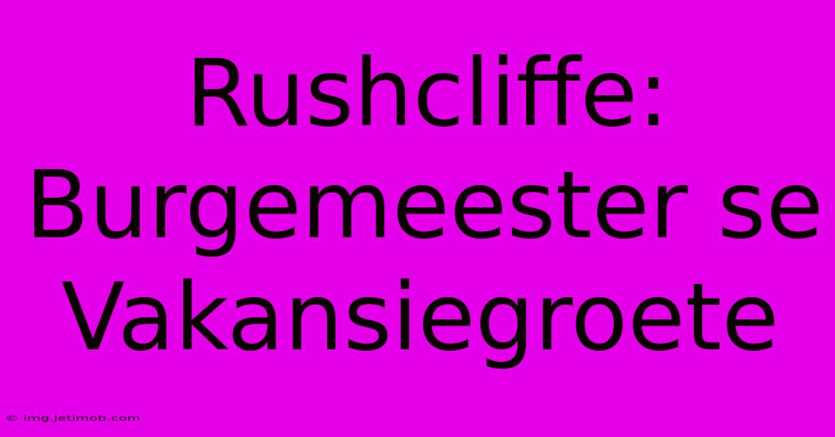 Rushcliffe: Burgemeester Se Vakansiegroete