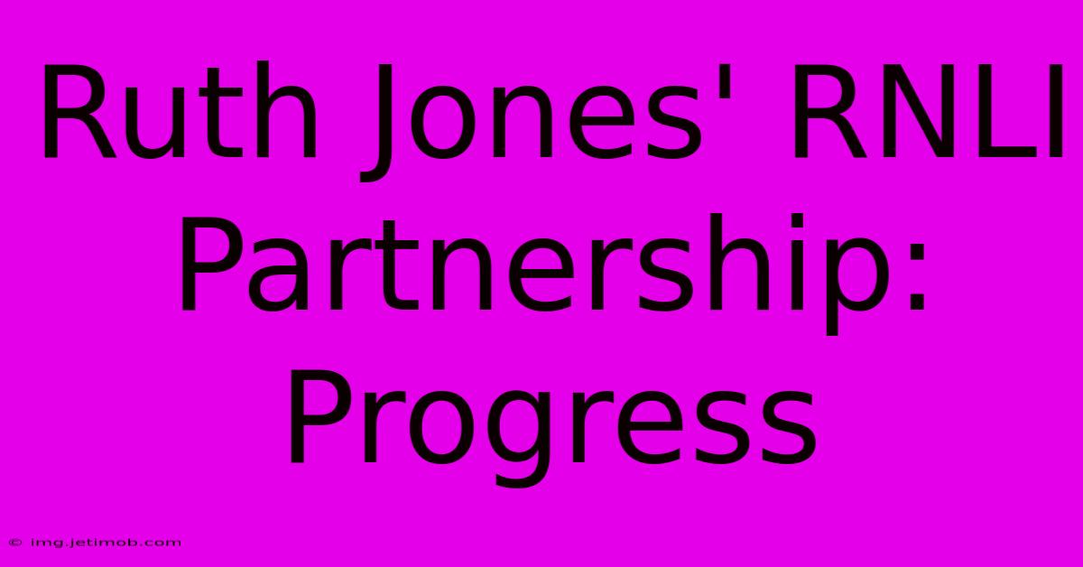 Ruth Jones' RNLI Partnership: Progress