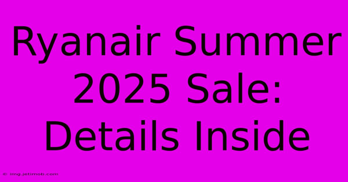 Ryanair Summer 2025 Sale: Details Inside