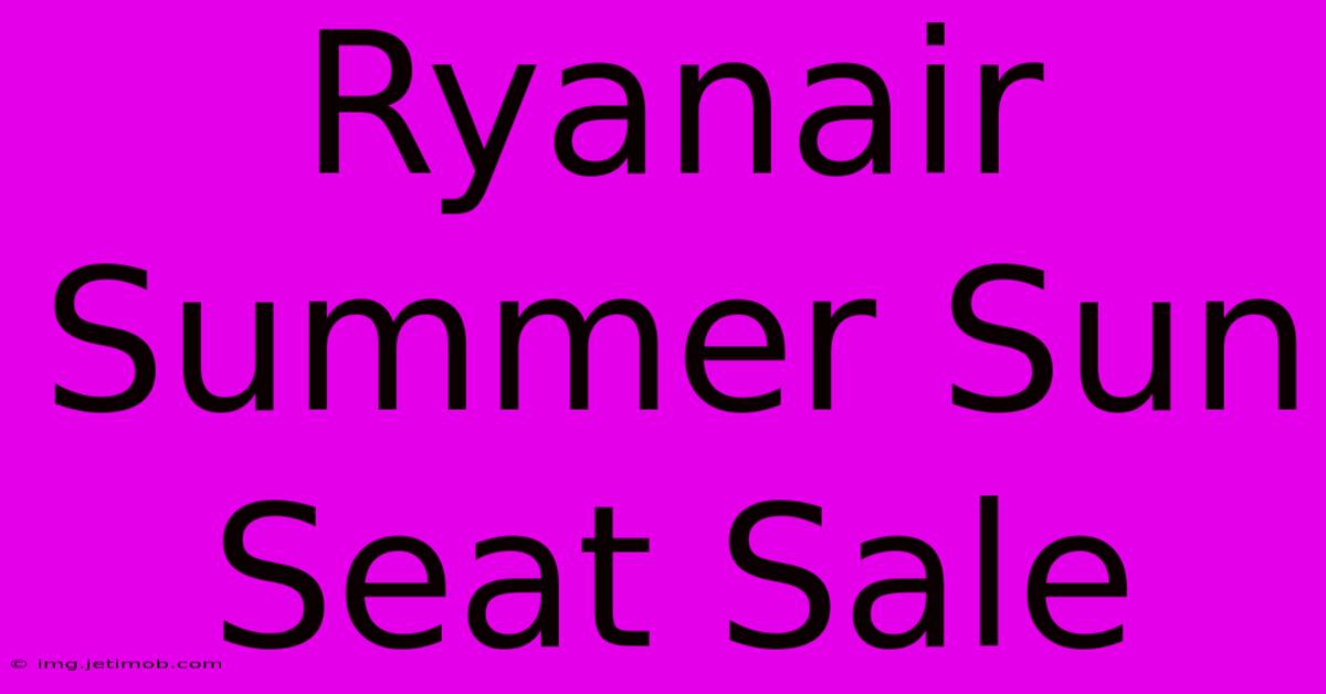 Ryanair Summer Sun Seat Sale