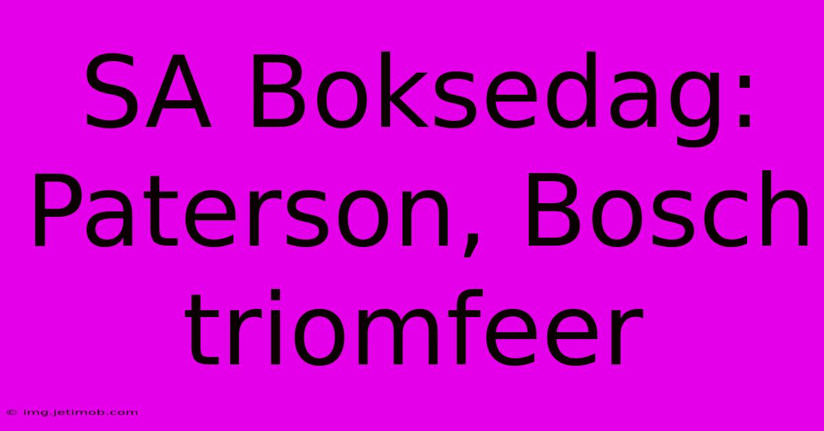 SA Boksedag: Paterson, Bosch Triomfeer