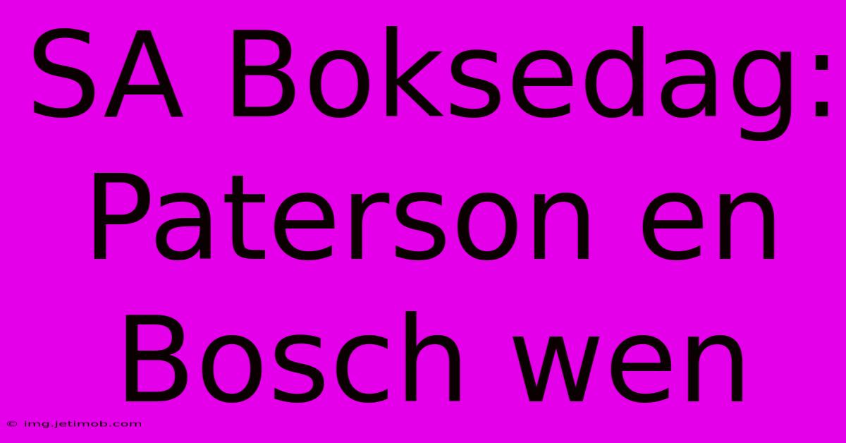 SA Boksedag: Paterson En Bosch Wen