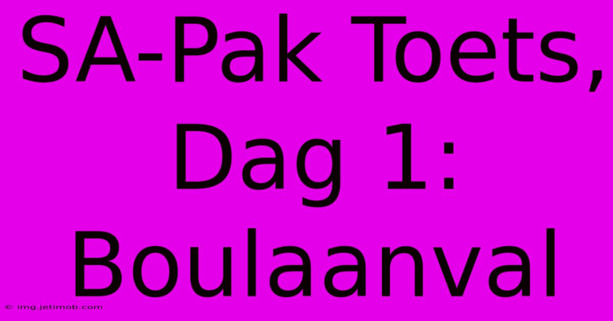 SA-Pak Toets, Dag 1: Boulaanval