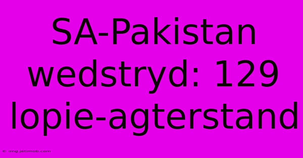 SA-Pakistan Wedstryd: 129 Lopie-agterstand