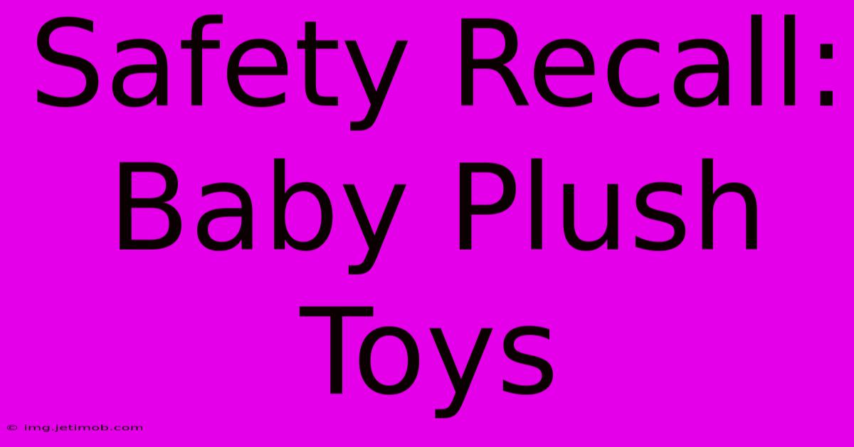 Safety Recall: Baby Plush Toys