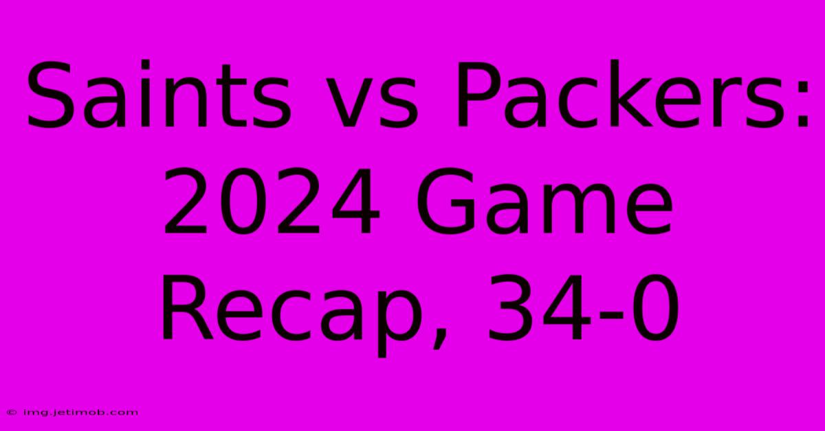 Saints Vs Packers: 2024 Game Recap, 34-0