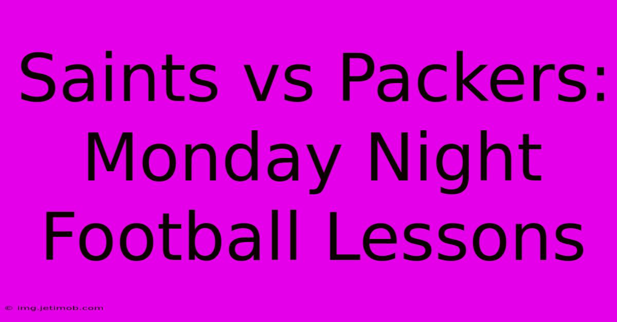 Saints Vs Packers: Monday Night Football Lessons