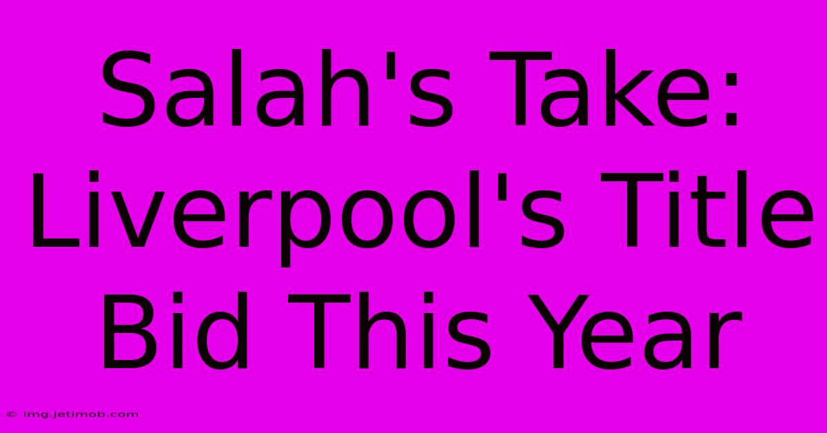 Salah's Take: Liverpool's Title Bid This Year