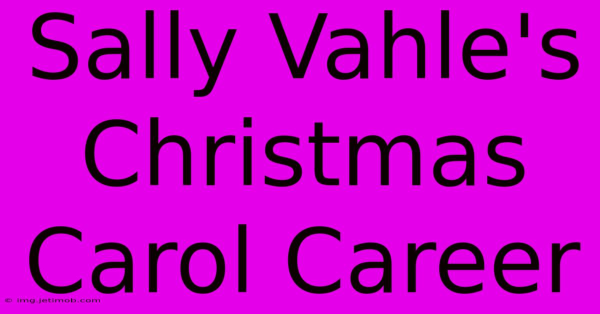 Sally Vahle's Christmas Carol Career