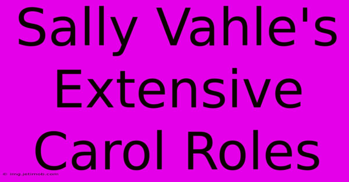 Sally Vahle's Extensive Carol Roles