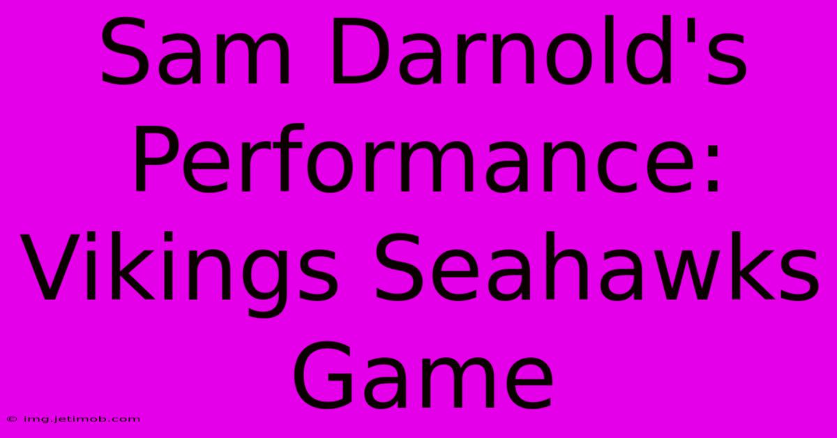 Sam Darnold's Performance: Vikings Seahawks Game