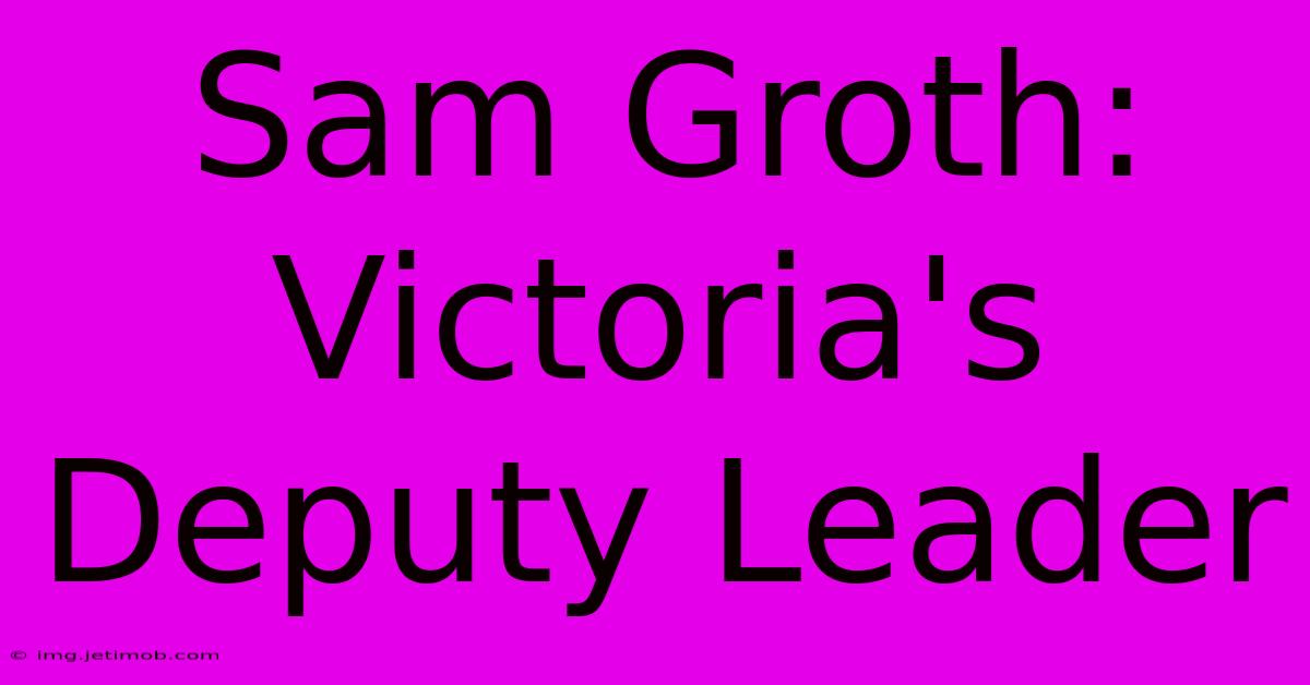 Sam Groth: Victoria's Deputy Leader