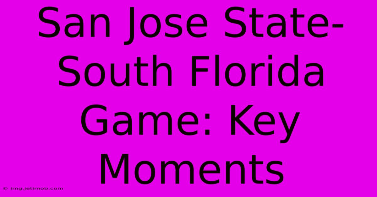 San Jose State-South Florida Game: Key Moments