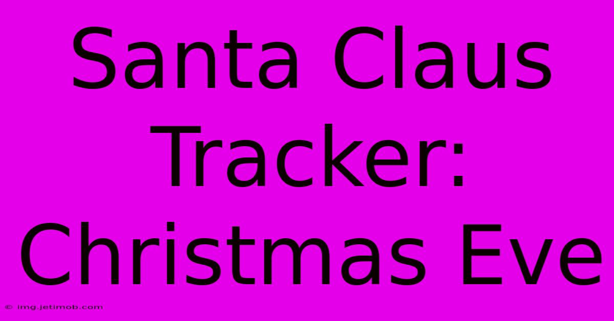 Santa Claus Tracker: Christmas Eve