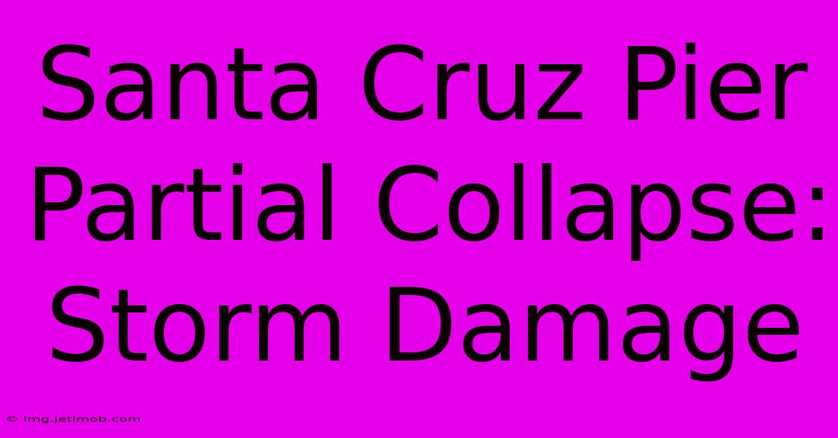 Santa Cruz Pier Partial Collapse: Storm Damage