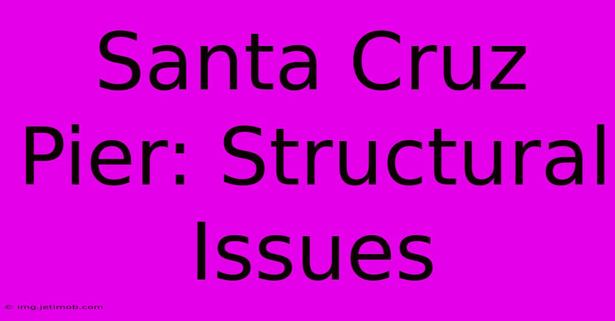 Santa Cruz Pier: Structural Issues