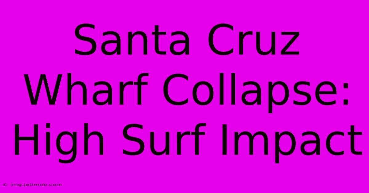 Santa Cruz Wharf Collapse: High Surf Impact