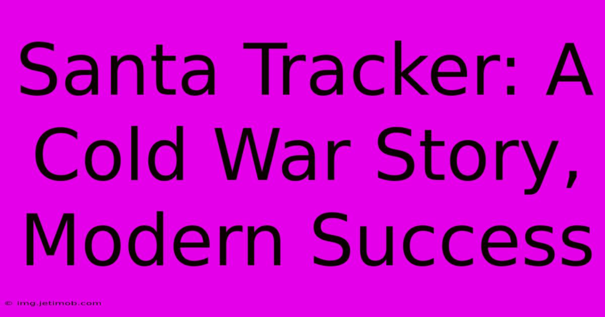 Santa Tracker: A Cold War Story, Modern Success