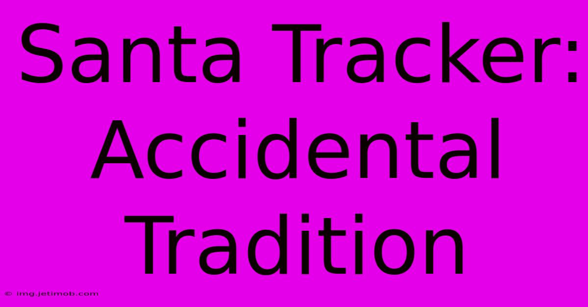 Santa Tracker: Accidental Tradition