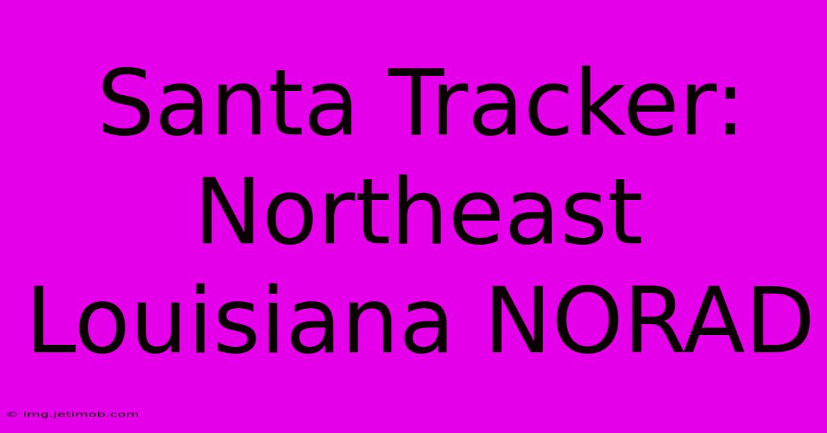 Santa Tracker: Northeast Louisiana NORAD