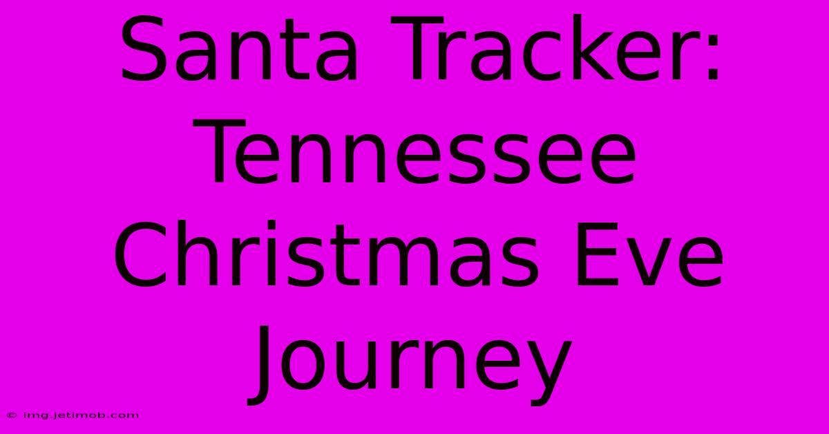 Santa Tracker: Tennessee Christmas Eve Journey