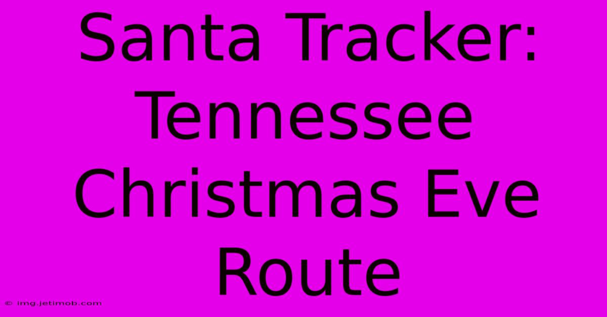 Santa Tracker: Tennessee Christmas Eve Route