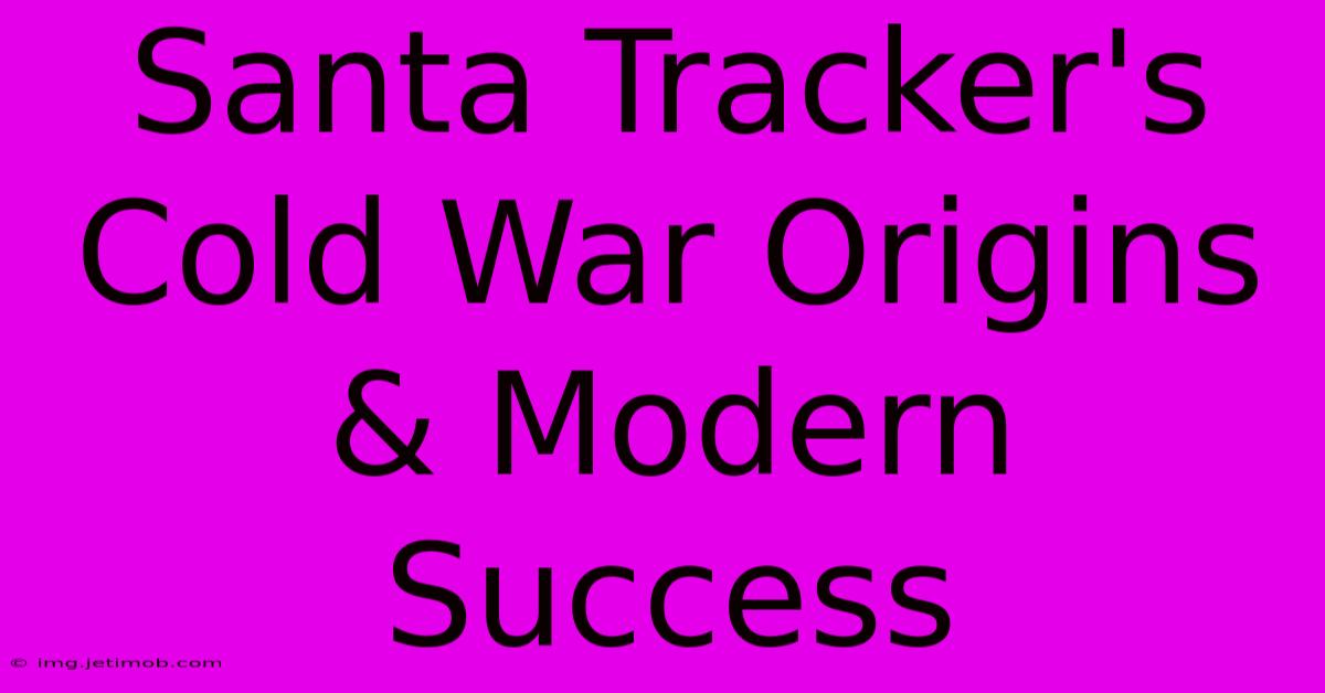 Santa Tracker's Cold War Origins & Modern Success