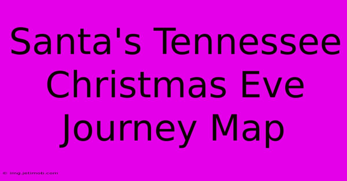 Santa's Tennessee Christmas Eve Journey Map