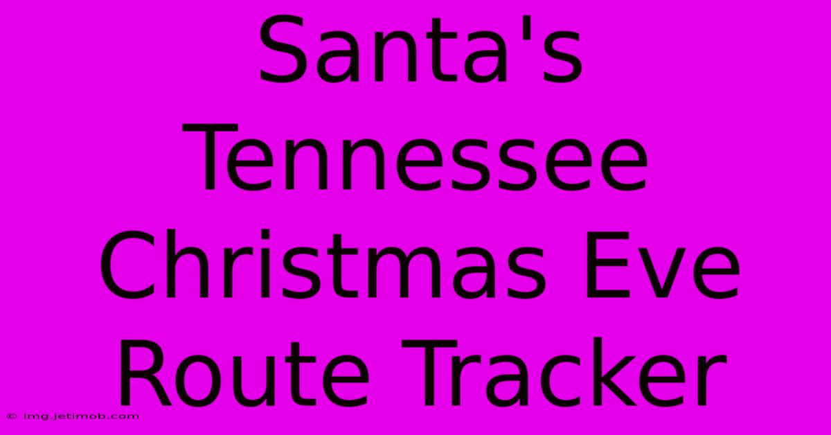 Santa's Tennessee Christmas Eve Route Tracker