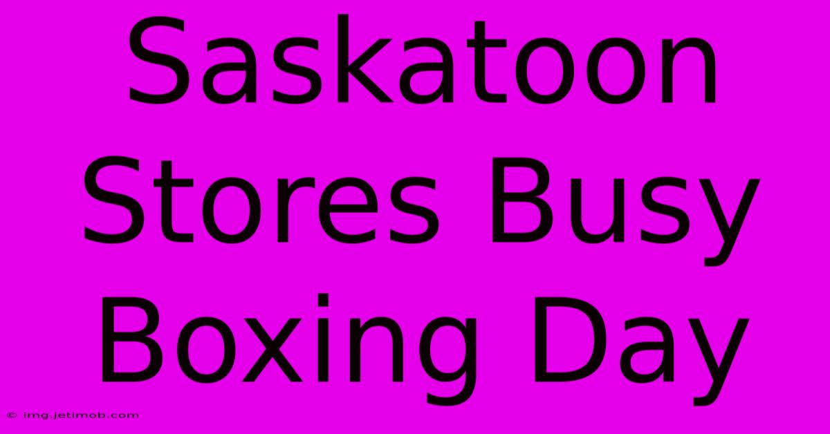 Saskatoon Stores Busy Boxing Day