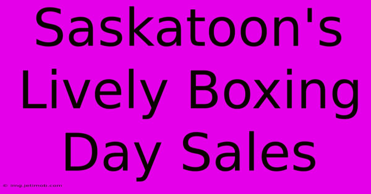 Saskatoon's Lively Boxing Day Sales