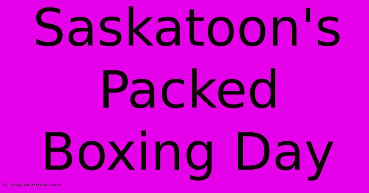 Saskatoon's Packed Boxing Day