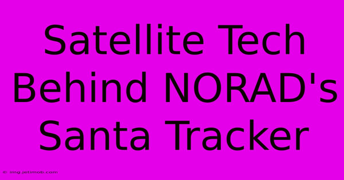 Satellite Tech Behind NORAD's Santa Tracker