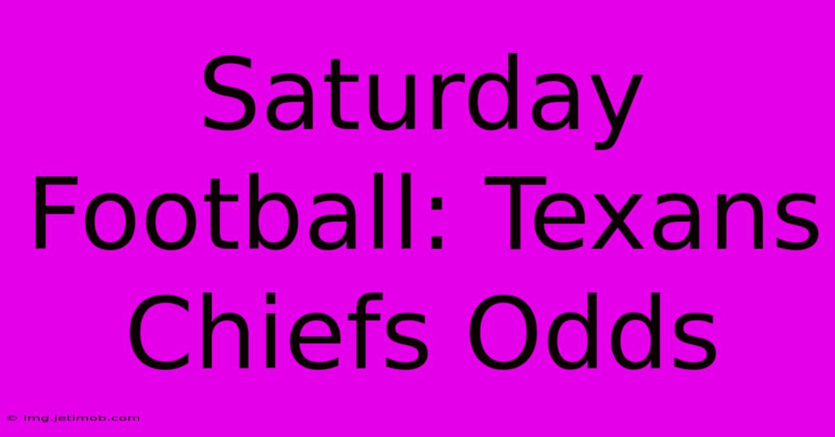 Saturday Football: Texans Chiefs Odds