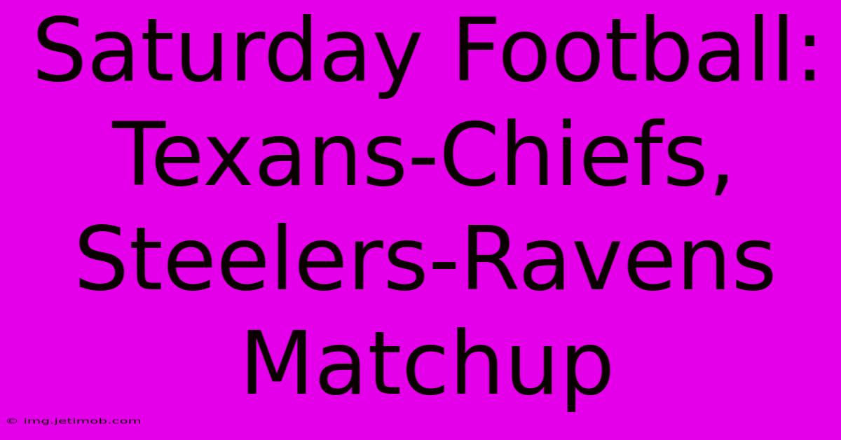 Saturday Football: Texans-Chiefs, Steelers-Ravens Matchup