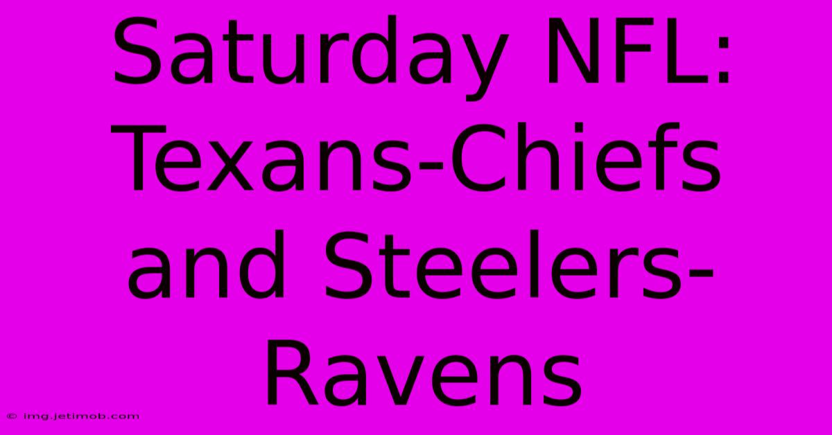 Saturday NFL:  Texans-Chiefs And Steelers-Ravens