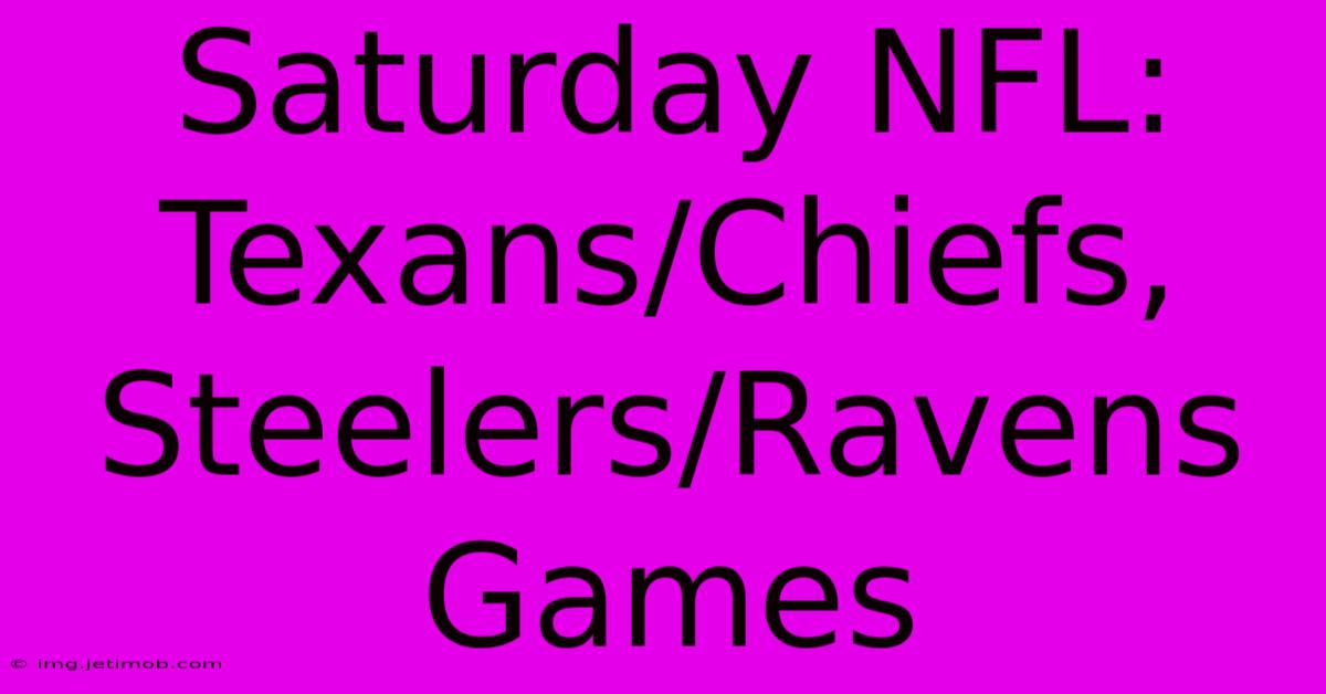 Saturday NFL: Texans/Chiefs, Steelers/Ravens Games