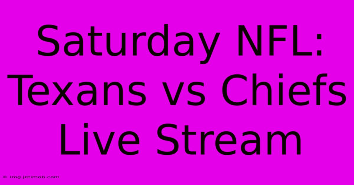 Saturday NFL: Texans Vs Chiefs Live Stream