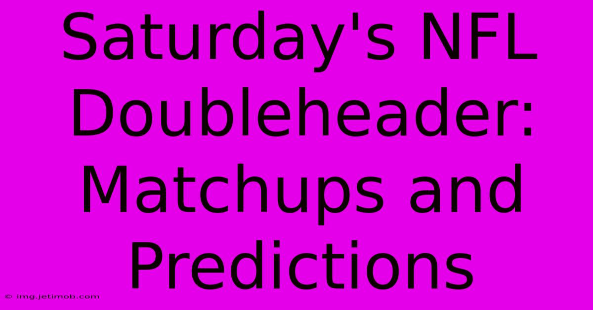 Saturday's NFL Doubleheader: Matchups And Predictions