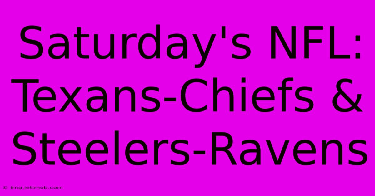 Saturday's NFL: Texans-Chiefs & Steelers-Ravens